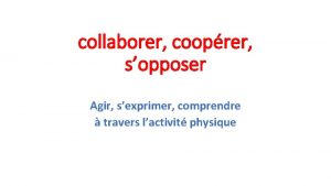 collaborer cooprer sopposer Agir sexprimer comprendre travers lactivit