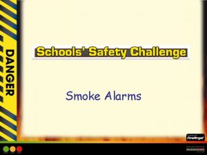 Smoke Alarms Smoke Alarms Learning Objective Children to