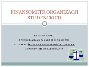 FINANSOMETR ORGANIZACJI STUDENCKICH KROK PO KROKU PRZEDSTAWIAMY W