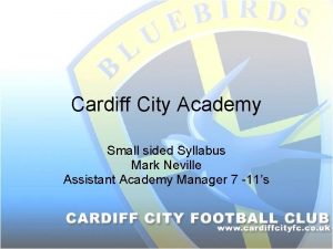 Cardiff City Academy Small sided Syllabus Mark Neville