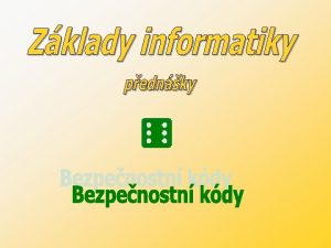 ZKLADY INFORMATIKY Bezpenostn kdy 1 Vznik a vvoj