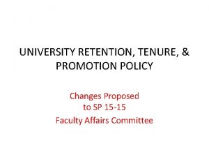 UNIVERSITY RETENTION TENURE PROMOTION POLICY Changes Proposed to