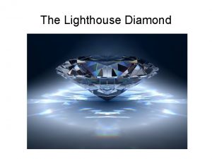 The Lighthouse Diamond The Lighthouse Diamond Prized for