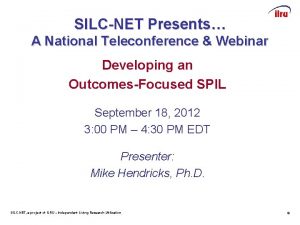 SILCNET Presents A National Teleconference Webinar Developing an