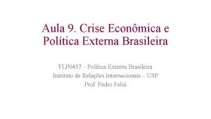 Aula 9 Crise Econmica e Poltica Externa Brasileira