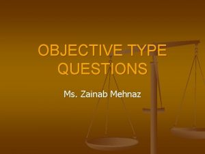 OBJECTIVE TYPE QUESTIONS Ms Zainab Mehnaz WRITING OBJECTIVE