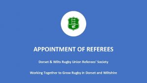 APPOINTMENT OF REFEREES Dorset Wilts Rugby Union Referees