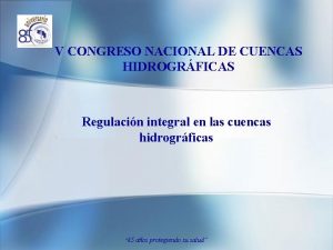 V CONGRESO NACIONAL DE CUENCAS HIDROGRFICAS Regulacin integral