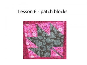 Lesson 6 patch blocks The 9 patch blocks