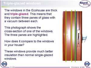 Tripleglazed windows The windows in the Ecohouse are