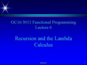 GC 163011 Functional Programming Lecture 6 Recursion and