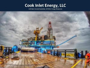 Cook Inlet Energy LLC A Wholly Owned Subsidiary