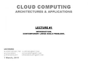 CLOUD COMPUTING ARCHITECTURES APPLICATIONS LECTURE 1 INTRODUCTION CONTEMPORARY