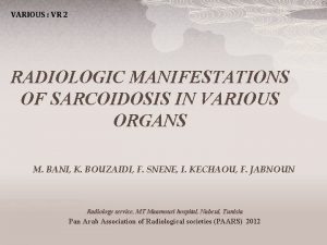 VARIOUS VR 2 RADIOLOGIC MANIFESTATIONS OF SARCOIDOSIS IN