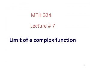 MTH 324 Lecture 7 Limit of a complex