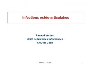 Infections ostoarticulaires Renaud Verdon Unit de Maladies Infectieuses