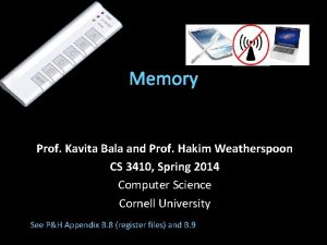 Memory Prof Kavita Bala and Prof Hakim Weatherspoon