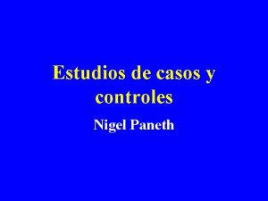 Estudios de casos y controles Nigel Paneth Evolucin