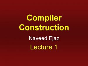 Compiler Construction Naveed Ejaz Lecture 1 General Information