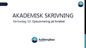 AKADEMISK SKRIVNING Skrivedag 10 Opsummering p forlbet 1