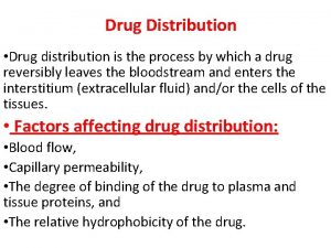 Drug Distribution Drug distribution is the process by