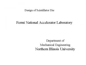 Design of Scintillator Die Fermi National Accelerator Laboratory