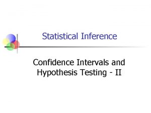 Statistical Inference Confidence Intervals and Hypothesis Testing II