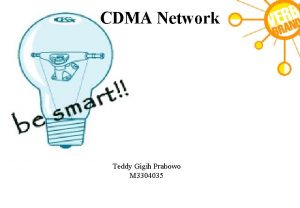 CDMA Network Teddy Gigih Prabowo M 3304035 CDMA