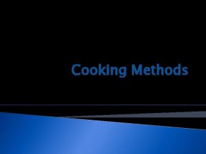Cooking Methods Heat Transfer v v v Heat
