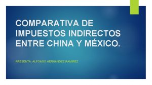 COMPARATIVA DE IMPUESTOS INDIRECTOS ENTRE CHINA Y MXICO