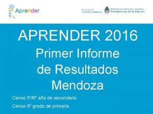 APRENDER 2016 Primer Informe de Resultados Mendoza Censo