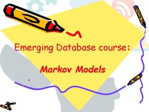 Emerging Database course Markov Models Markov Models Natural