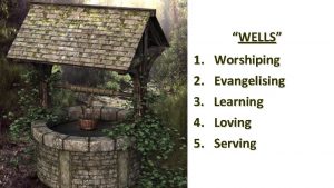 WELLS 1 2 3 4 5 Worshiping Evangelising