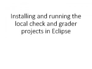 Installing and running the local check and grader