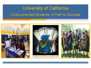 University of California Undocumented Students A Path to