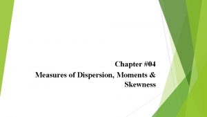 Measure of dispersion moments and skewness