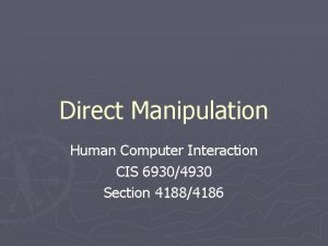 Direct Manipulation Human Computer Interaction CIS 69304930 Section