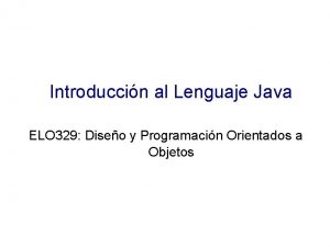 Introduccin al Lenguaje Java ELO 329 Diseo y