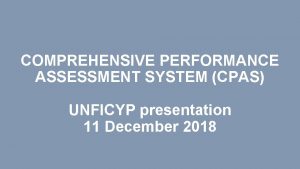 COMPREHENSIVE PERFORMANCE ASSESSMENT SYSTEM CPAS UNFICYP presentation 11