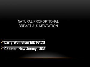 NATURAL PROPORTIONAL BREAST AUGMENTATION Larry Weinstein MD FACS