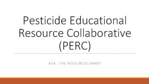 Pesticide Educational Resource Collaborative PERC AKA THE RESOURCES