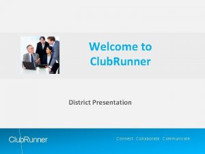 Welcome to Club Runner District Presentation Club Runner