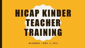 HICAP KINDER TEACHER TRAINING M KONDO NOV 5