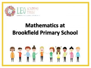 Mathematics at Brookfield Primary School The National Curriculum