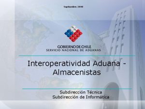 Septiembre 2008 Interoperatividad Aduana Almacenistas Subdireccin Tcnica Subdireccin