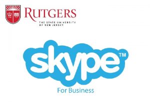 Skype For Business Meetings Since Rutgers users have