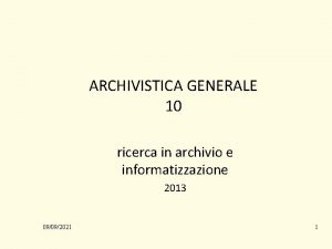 ARCHIVISTICA GENERALE 10 ricerca in archivio e informatizzazione