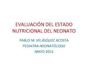EVALUACIN DEL ESTADO NUTRICIONAL DEL NEONATO PABLO M