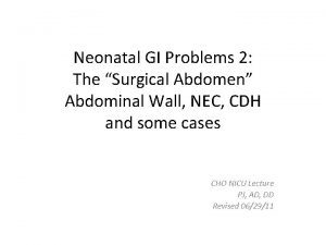 Neonatal GI Problems 2 The Surgical Abdomen Abdominal