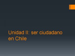 Unidad II ser ciudadano en Chile Ser ciudadano